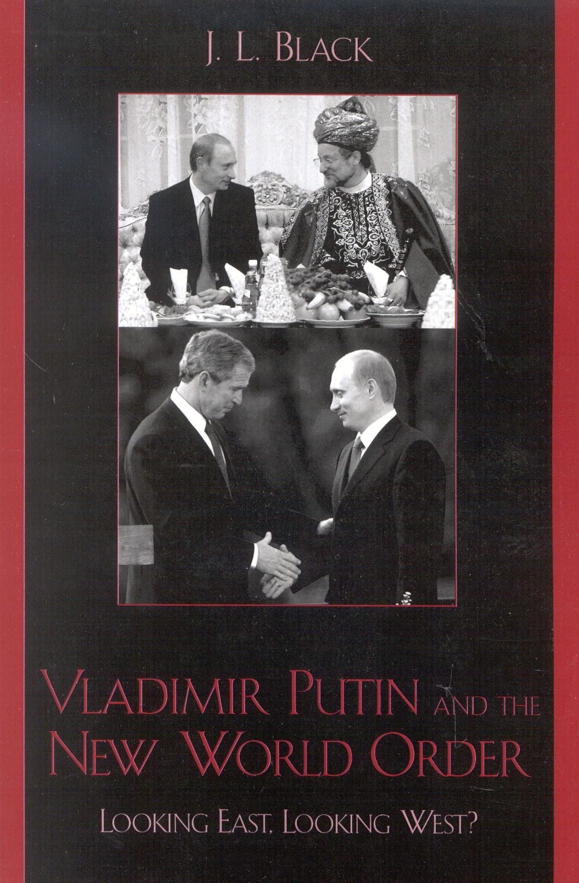 Vladimir Putin and the New World Order: Looking East, Looking West?