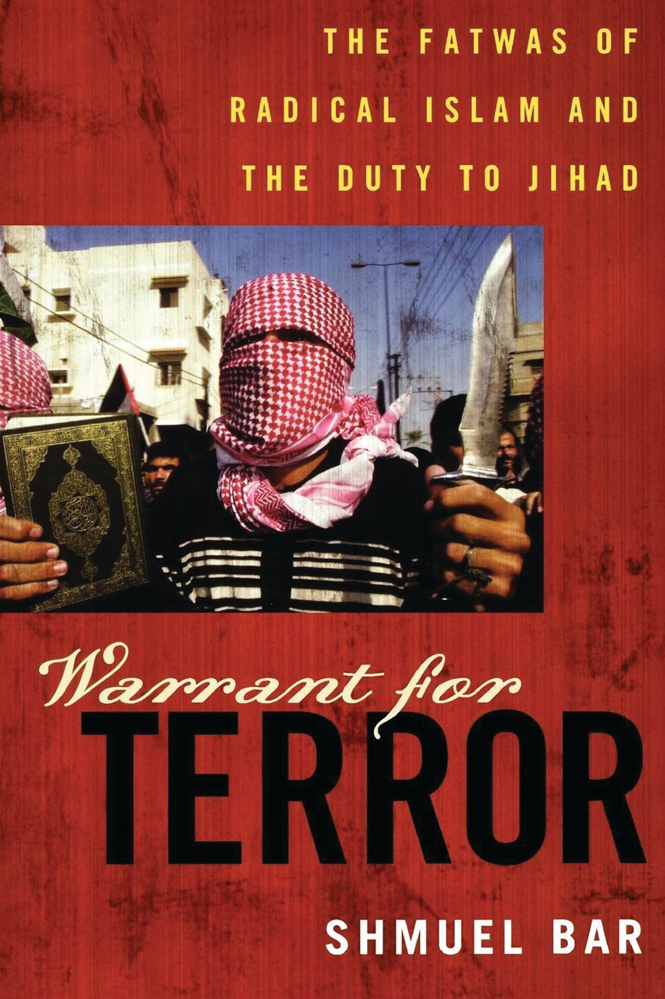 Warrant for Terror: The Fatwas of Radical Islam and the Duty to Jihad