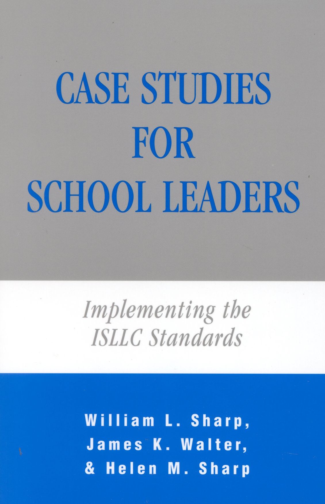 Case Studies for School Leaders: Implementing the ISLLC Standards