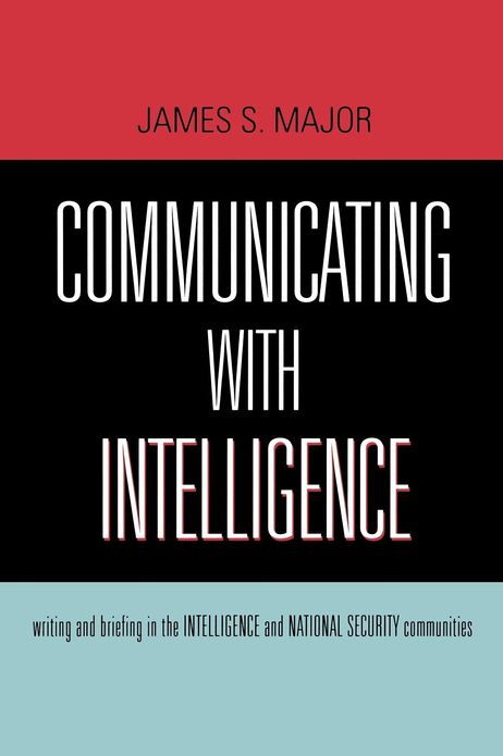 Communicating With Intelligence: Writing and Briefing in the Intelligence and National Security Communities