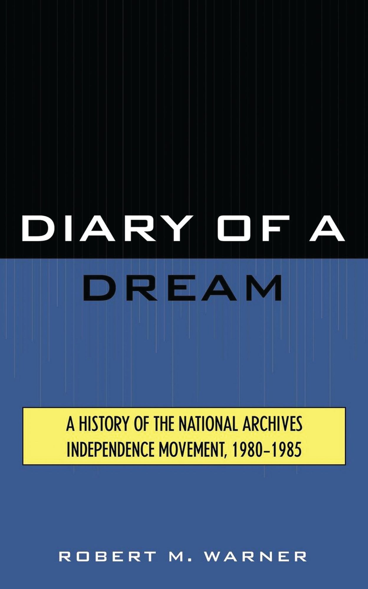 Diary of a Dream: A History of the National Archives Independence Movement, 1980-1985