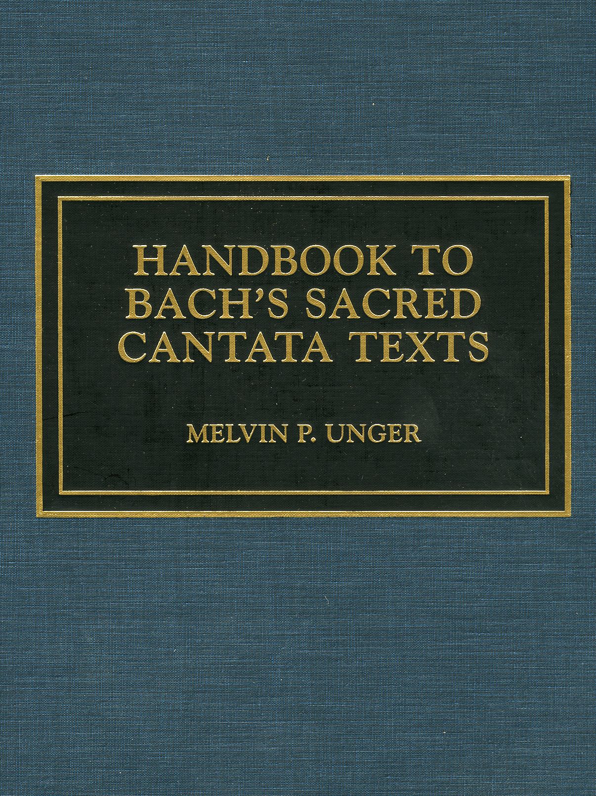Handbook to Bach's Sacred Cantata Texts: An Interlinear Translation with Reference Guide to Biblical Quotations and Allusions