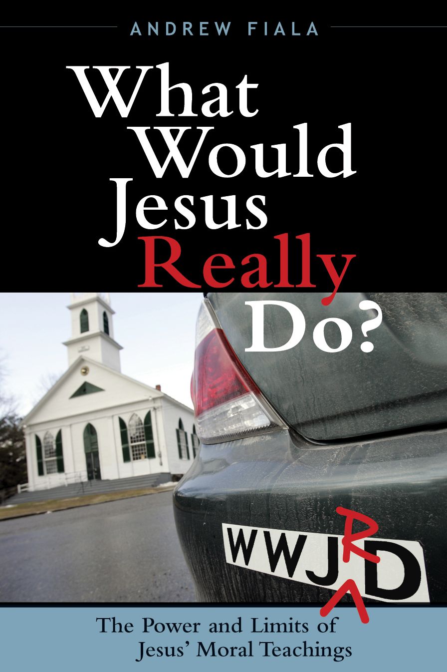 What Would Jesus Really Do?: The Power & Limits of Jesus' Moral Teachings