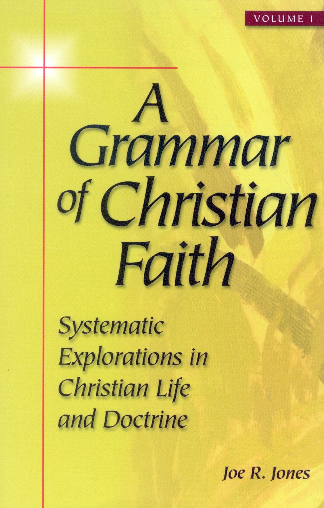 A Grammar of Christian Faith: Systematic Explorations in Christian Life and Doctrine