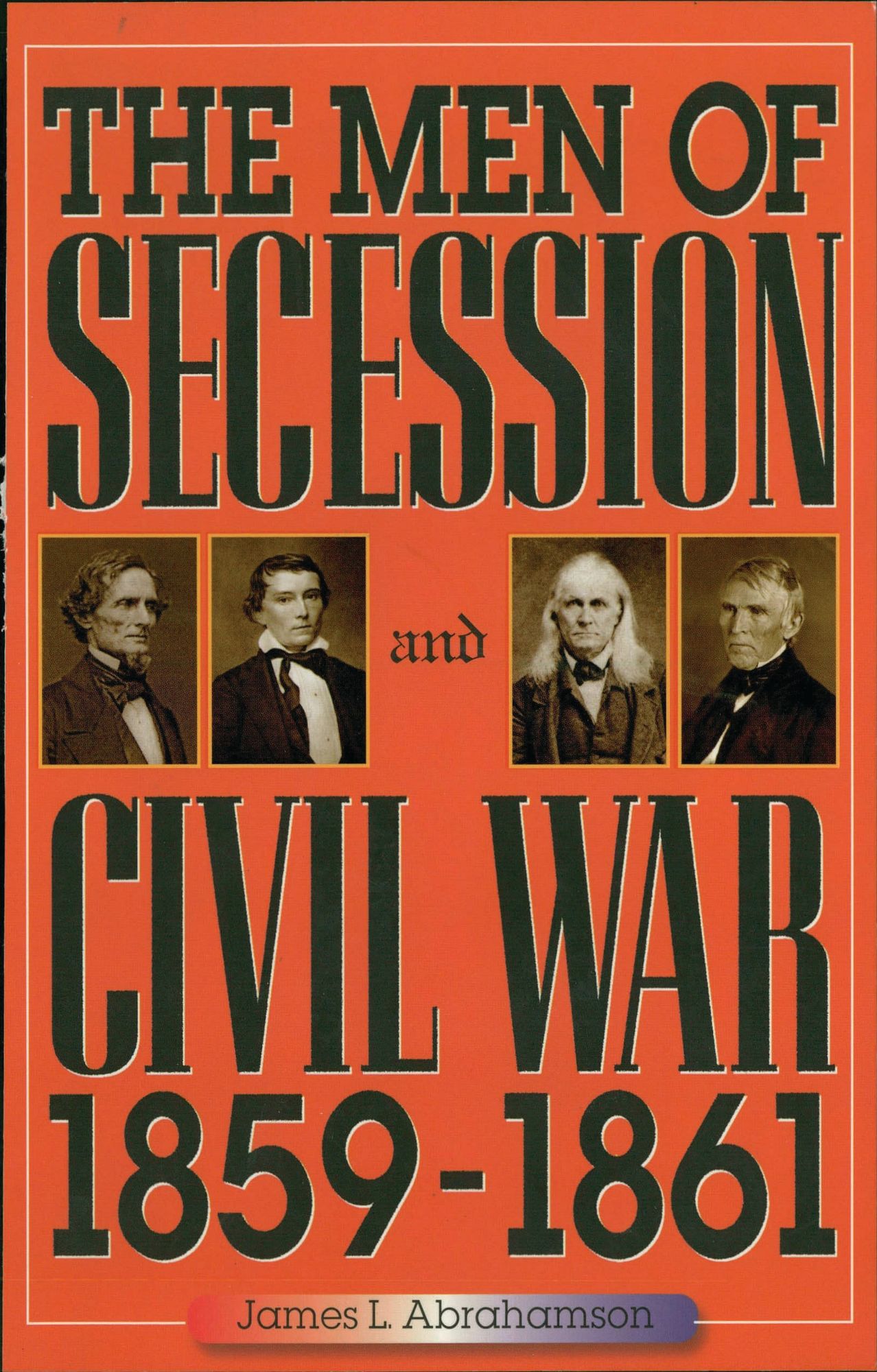 The Men of Secession and Civil War, 1859-1861