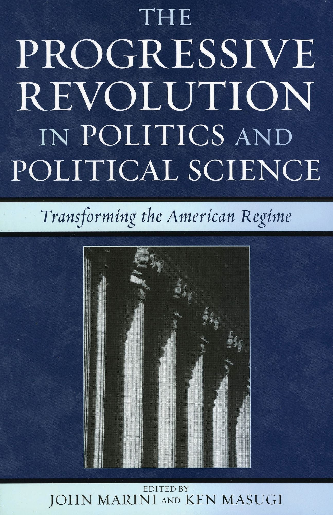 The Progressive Revolution in Politics and Political Science: Transforming the American Regime