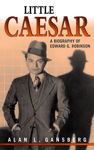 Little Caesar: A Biography of Edward G. Robinson