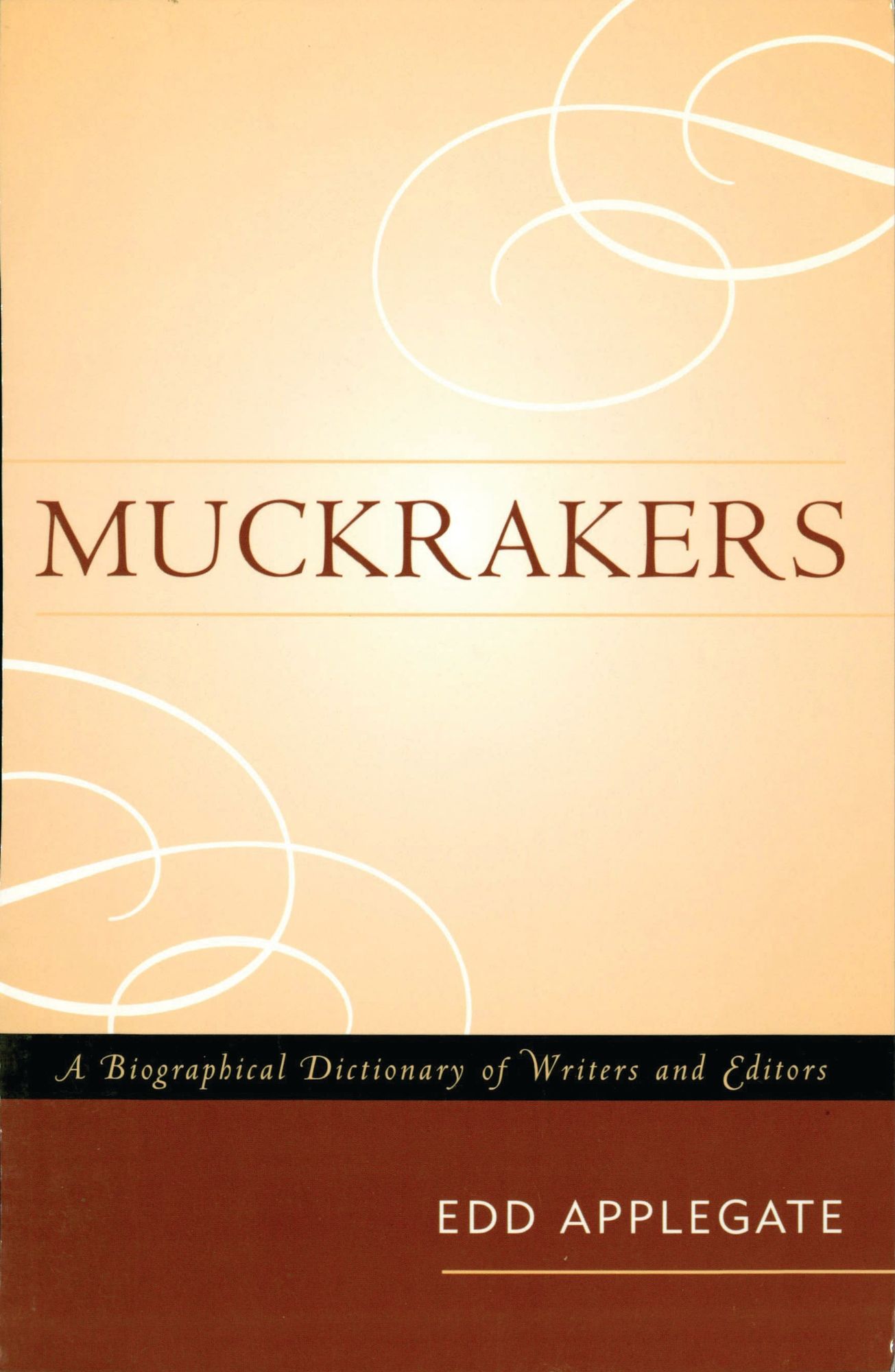 Muckrakers: A Biographical Dictionary of Writers and Editors