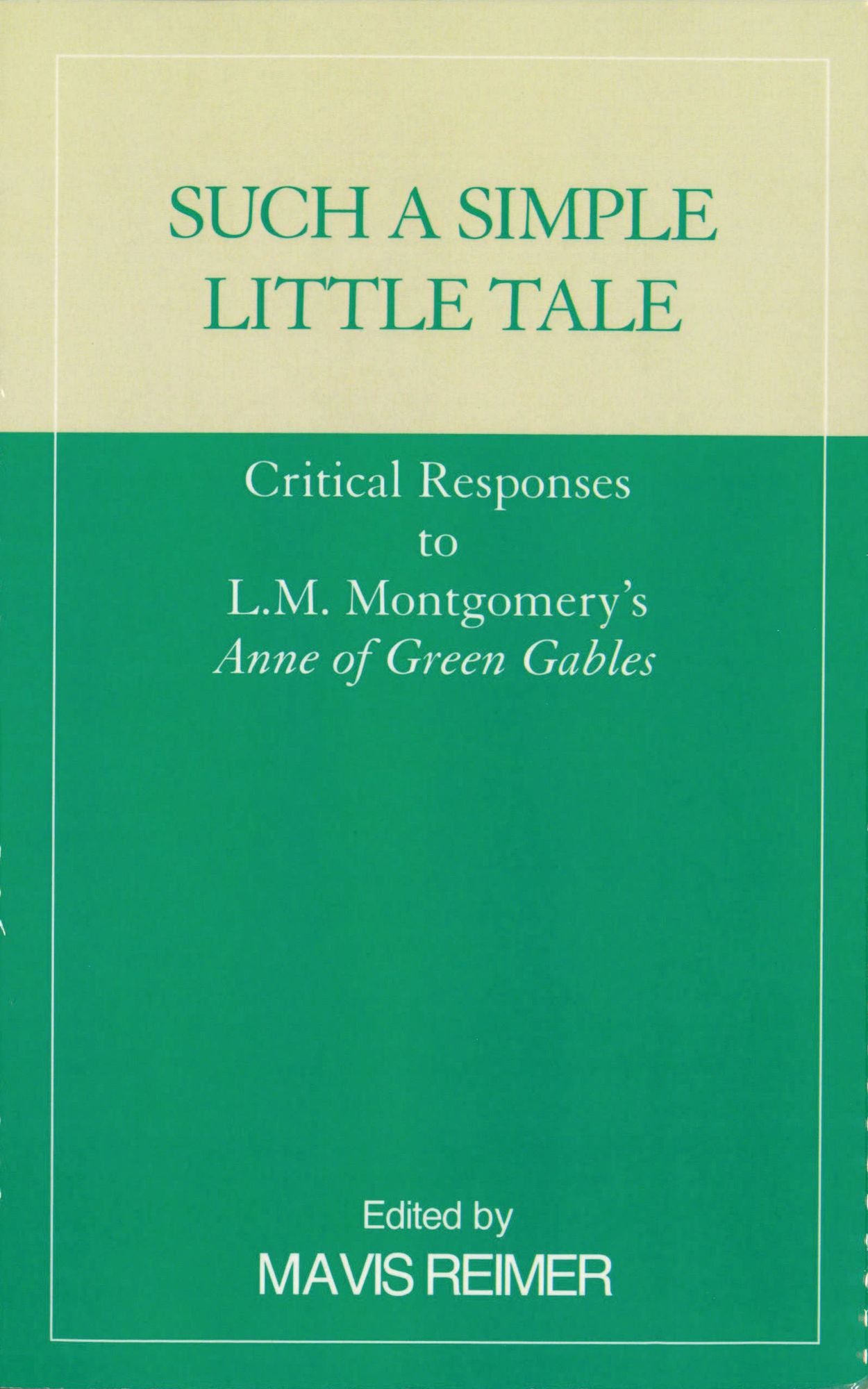 Such a Simple Little Tale: Critical Responses to L.M. Montgomery's Anne of Green Gables