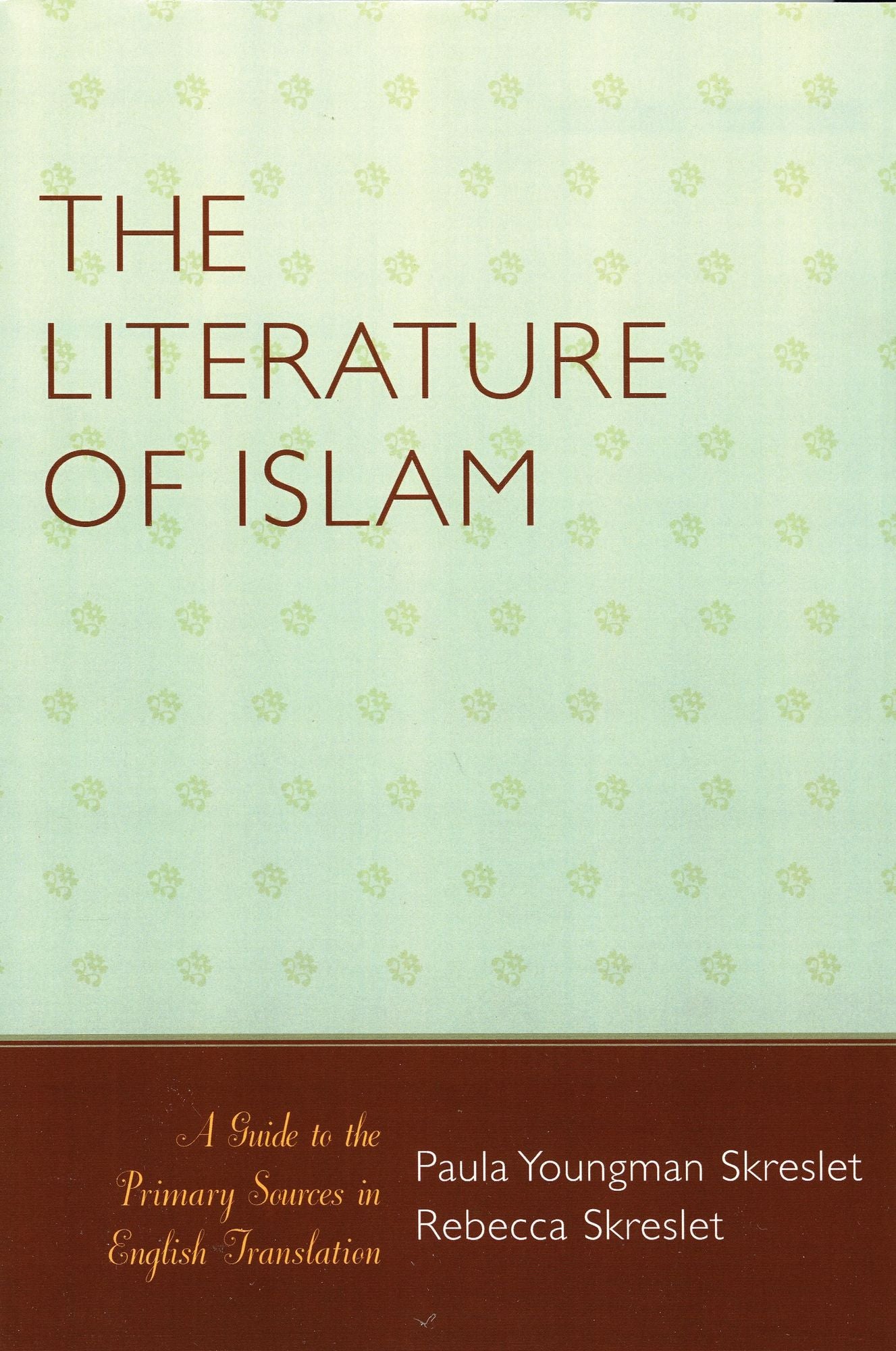 The Literature of Islam: A Guide to the Primary Sources in English Translation
