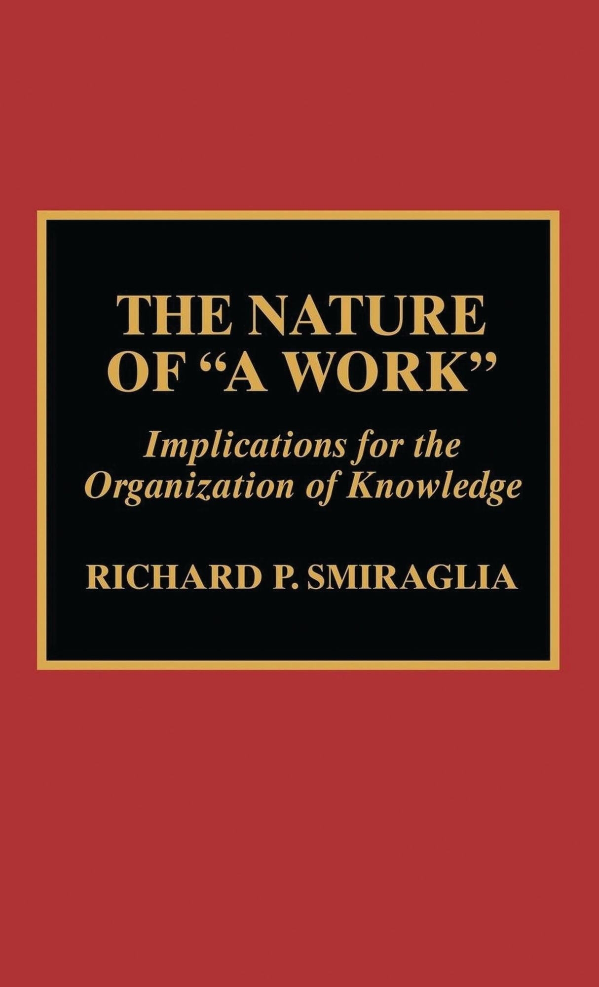 The Nature of 'A Work': Implications for the Organization of Knowledge