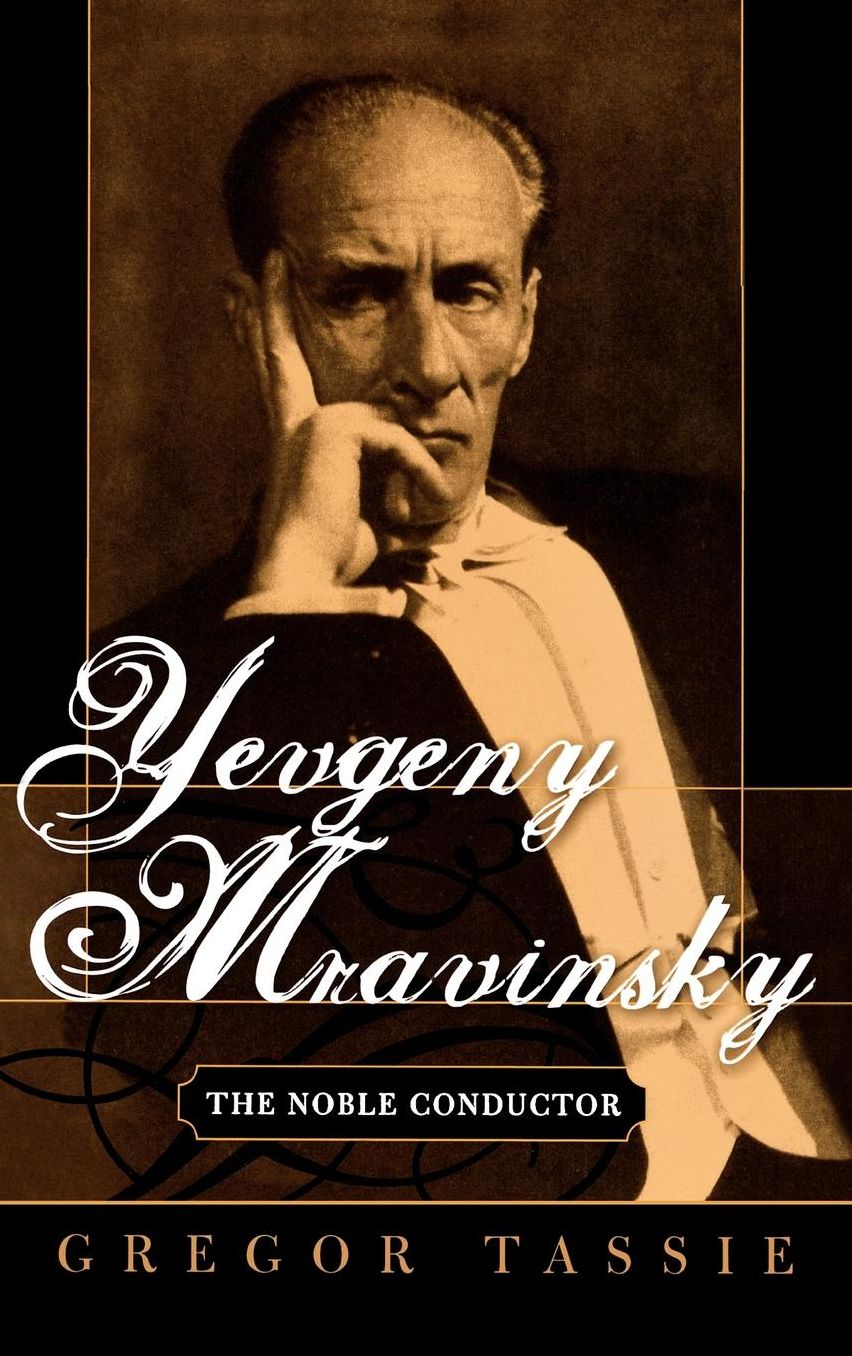 Yevgeny Mravinsky: The Noble Conductor