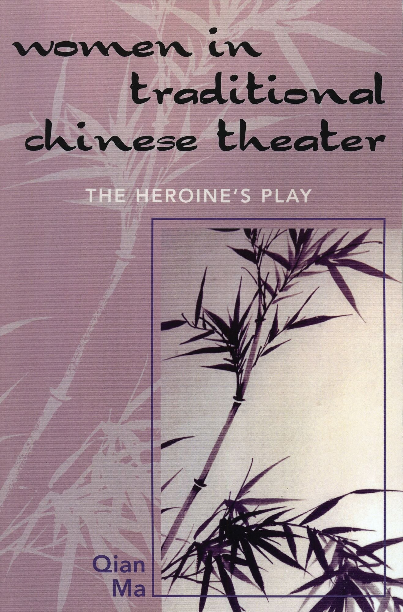 Women in Traditional Chinese Theater: The Heroine's Play