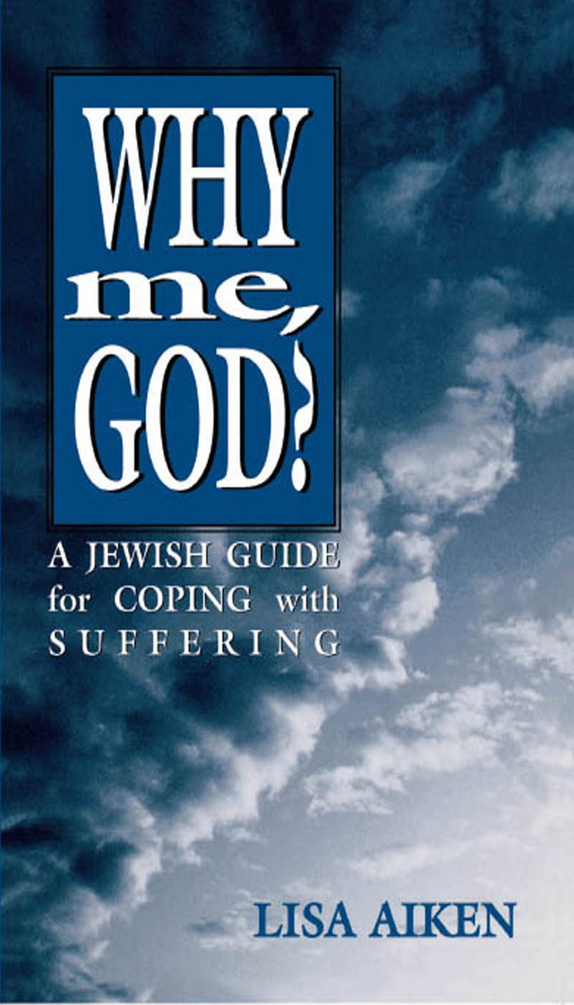 Why Me God: A Jewish Guide for Coping and Suffering