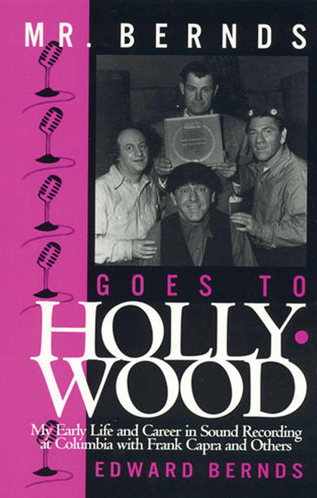 Mr. Bernds Goes to Hollywood: My Early Life and Career in Sound Recording at Columbia with Frank Capra and Others