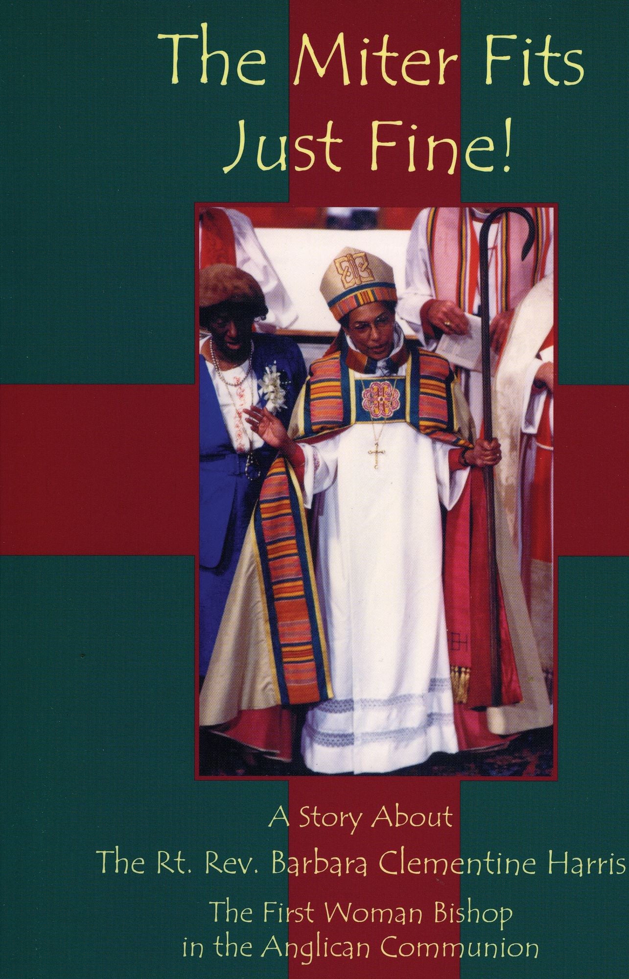 Miter Fits Just Fine: A Story about the Rt. Rev. Barbara Clementine Harris: The First Woman Bishop in the Anglican Communion