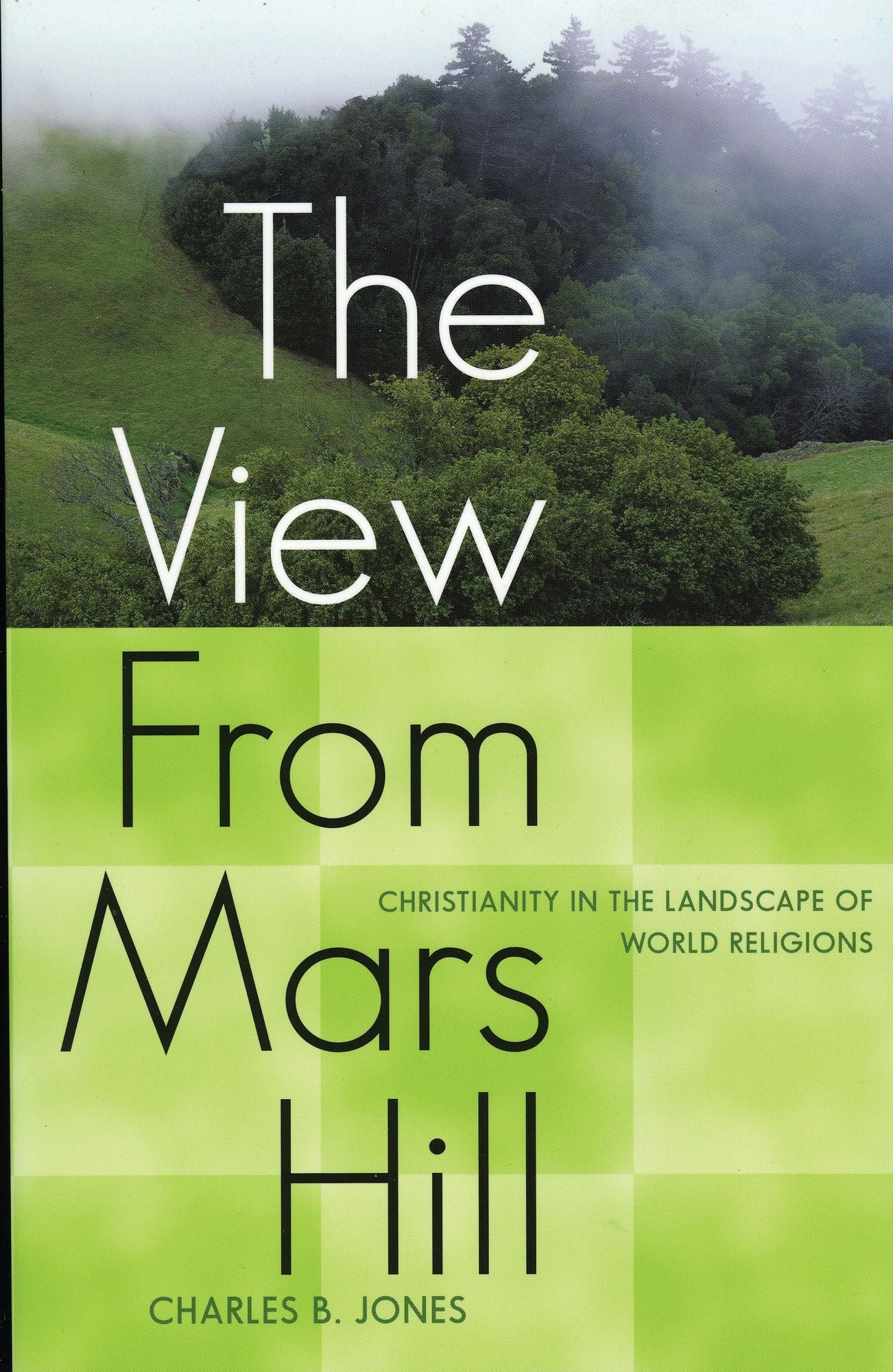 The View From Mars Hill: Christianity in the Landscape of World Religions
