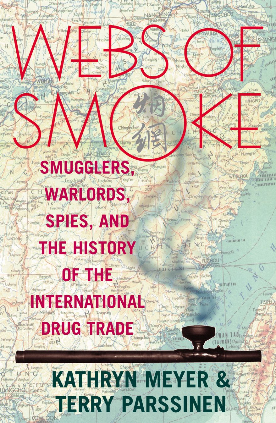 Webs of Smoke: Smugglers, Warlords, Spies, and the History of the International Drug Trade