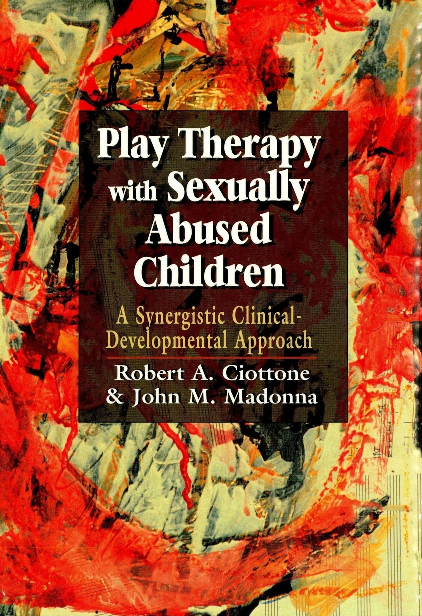 Play Therapy with Sexually Abused Children: A Synergistic Clinical-Developmental Approach