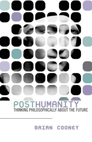 Posthumanity: Thinking Philosophically About the Future