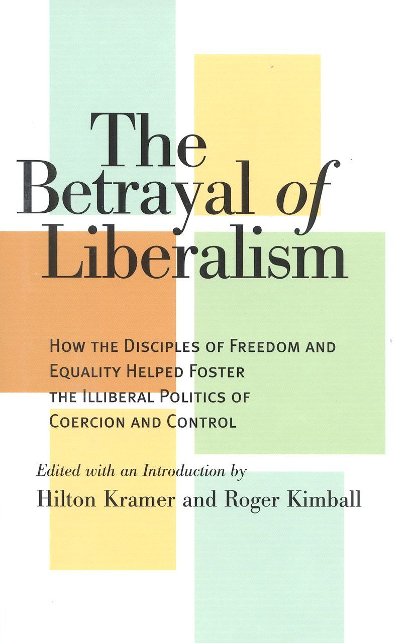 The Betrayal of Liberalism: How the Disciples of Freedom and Equality Helped Foster the Illiberal Politics of Coercion and Control