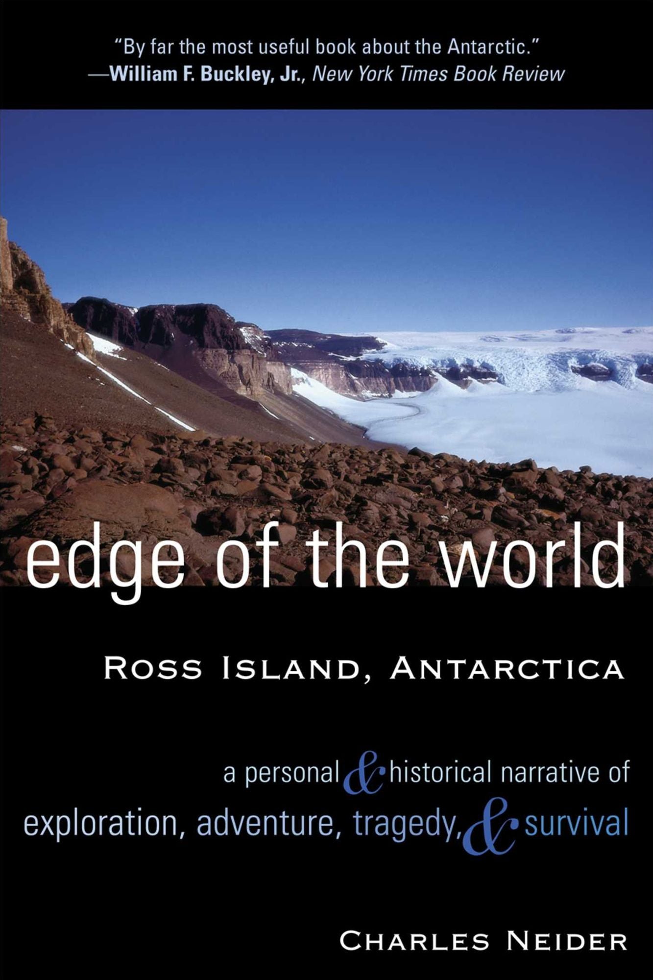 Edge of the World: Ross Island, Antarctica A Personal and Historical Narrative of Exploration, Adventure, Tragedy, and Survival