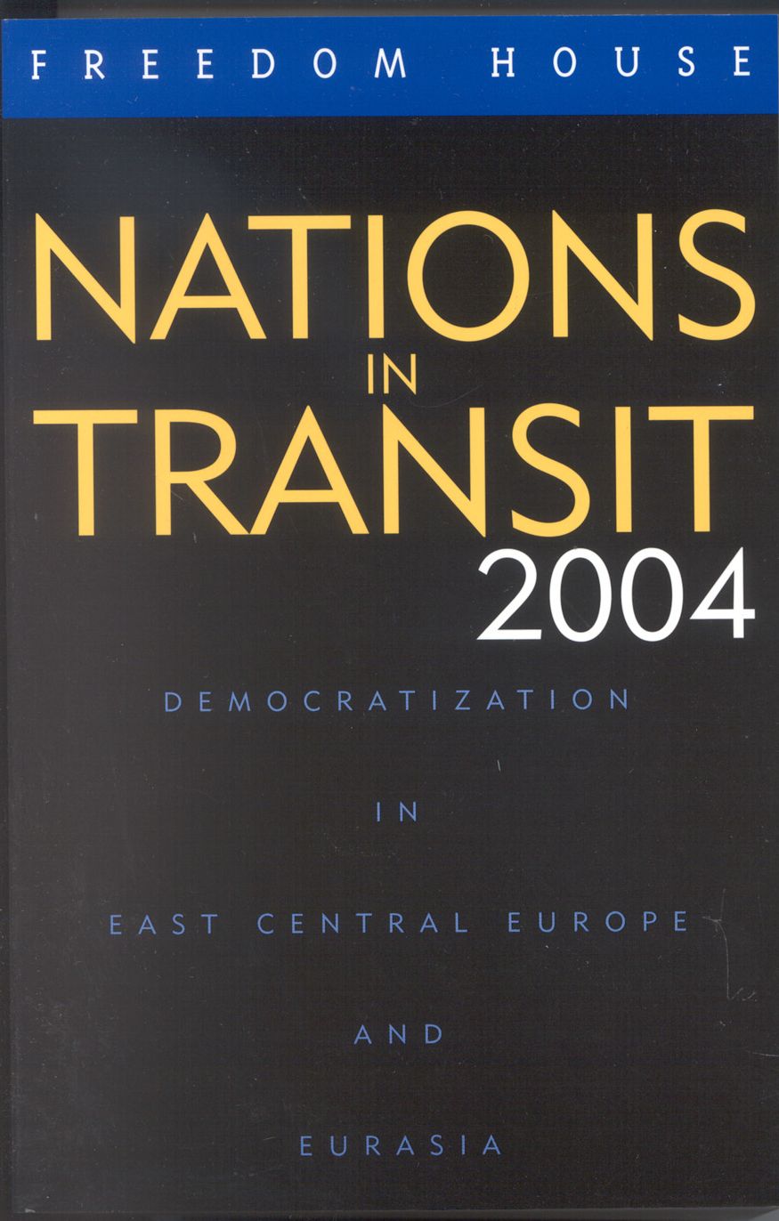 Nations in Transit 2004: Democratization in East Central Europe and Eurasia