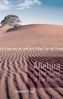 Alleluia is the Song of the Desert: An Exercise for Lent and other Sacred Times