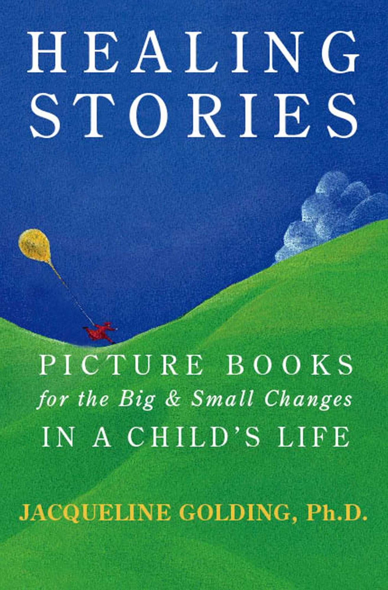 Healing Stories: Picture Books for the Big and Small Changes in a Child's Life