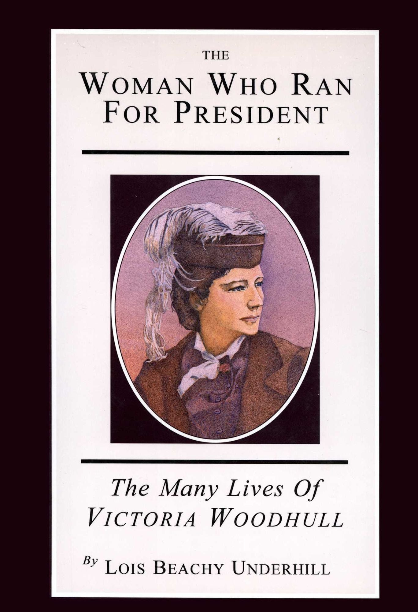 The Woman Who Ran For President: The Many Lives of Victoria Woodhull
