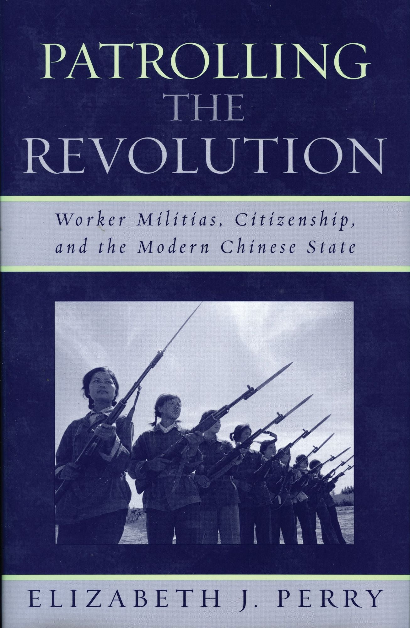 Patrolling the Revolution: Worker Militias, Citizenship, and the Modern Chinese State