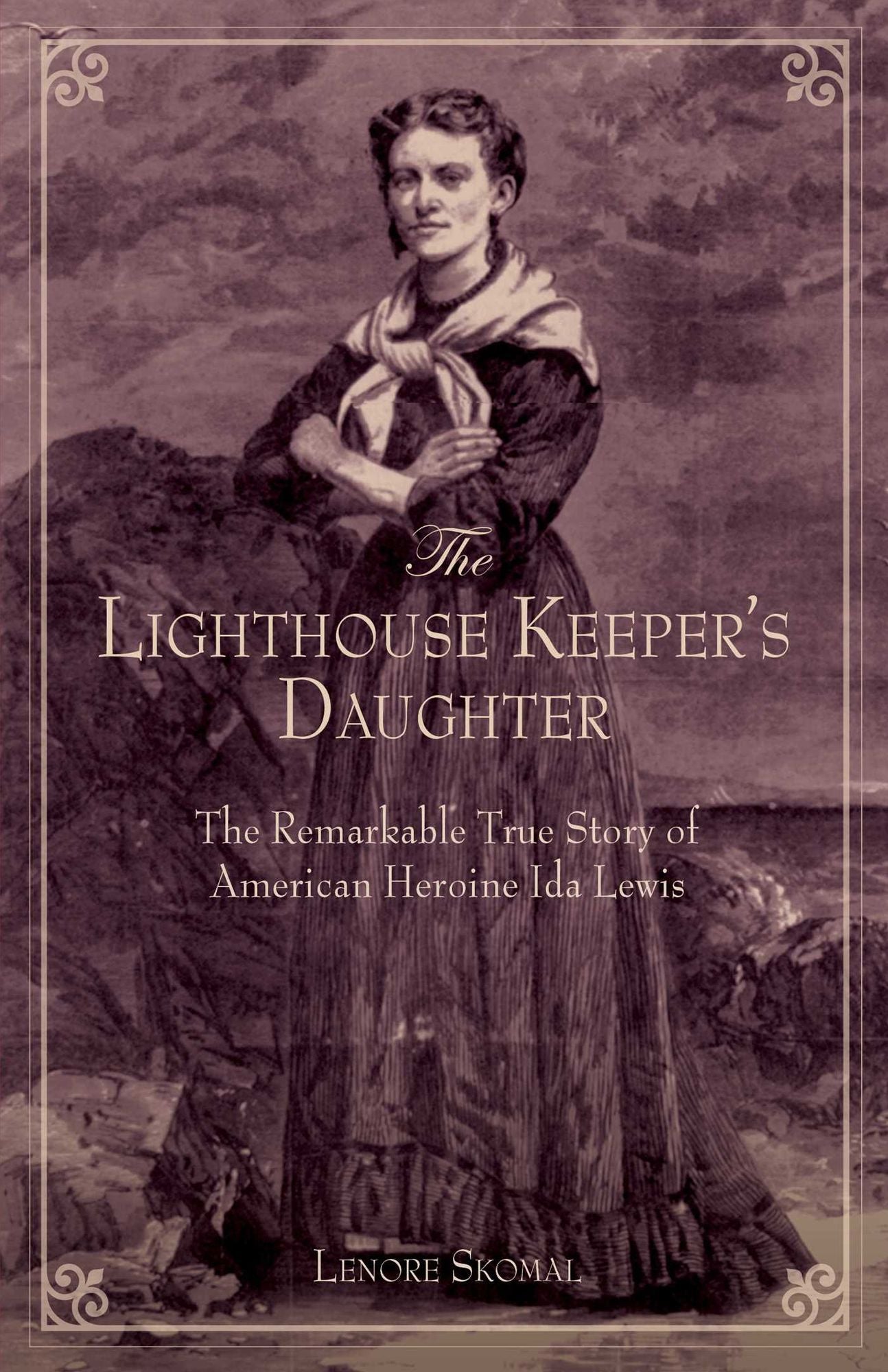 Lighthouse Keeper's Daughter: The Remarkable True Story Of American Heroine Ida Lewis