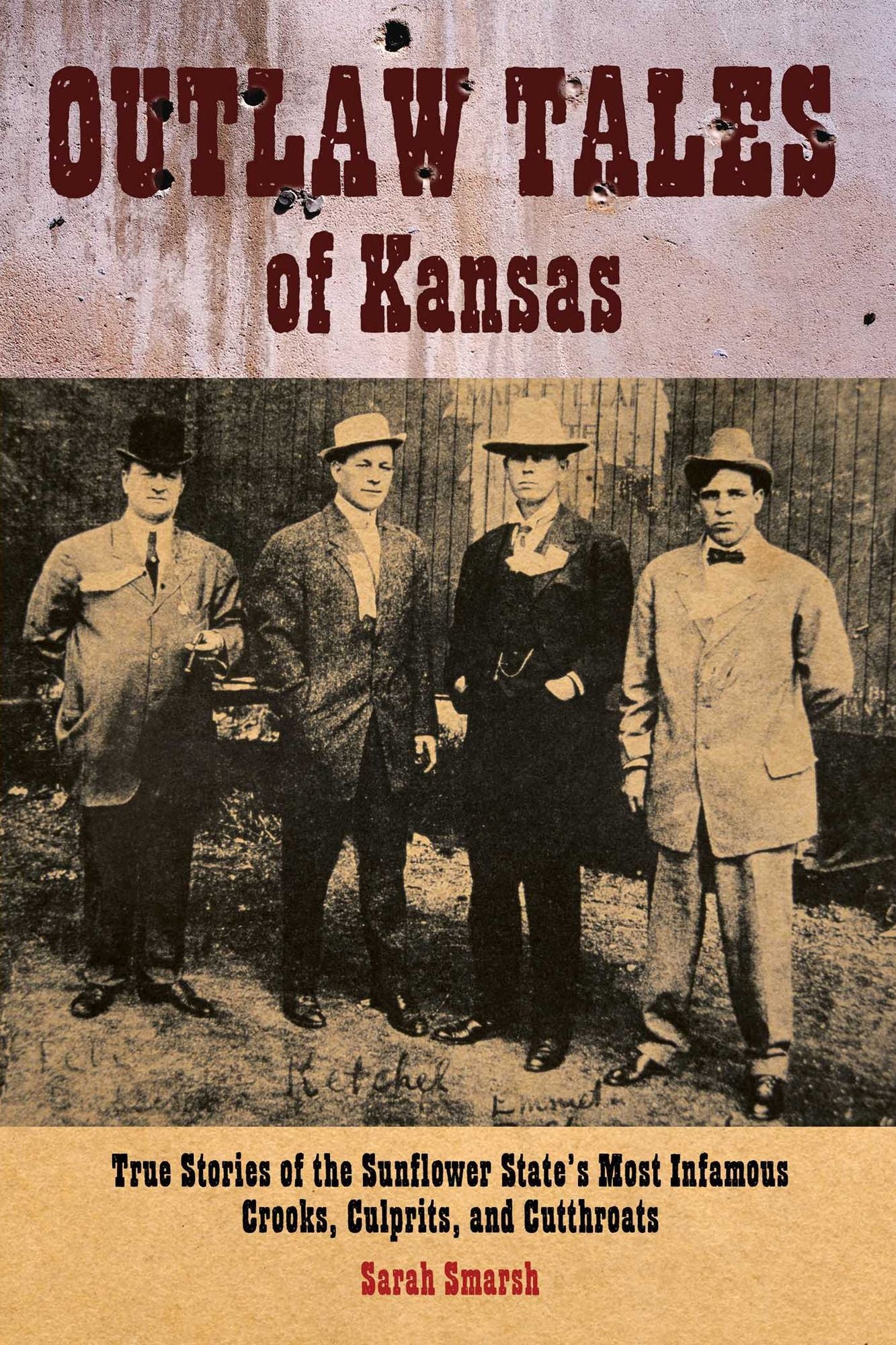 Outlaw Tales of Kansas: True Stories Of The Sunflower State's Most Infamous Crooks, Culprits, And Cutthroats