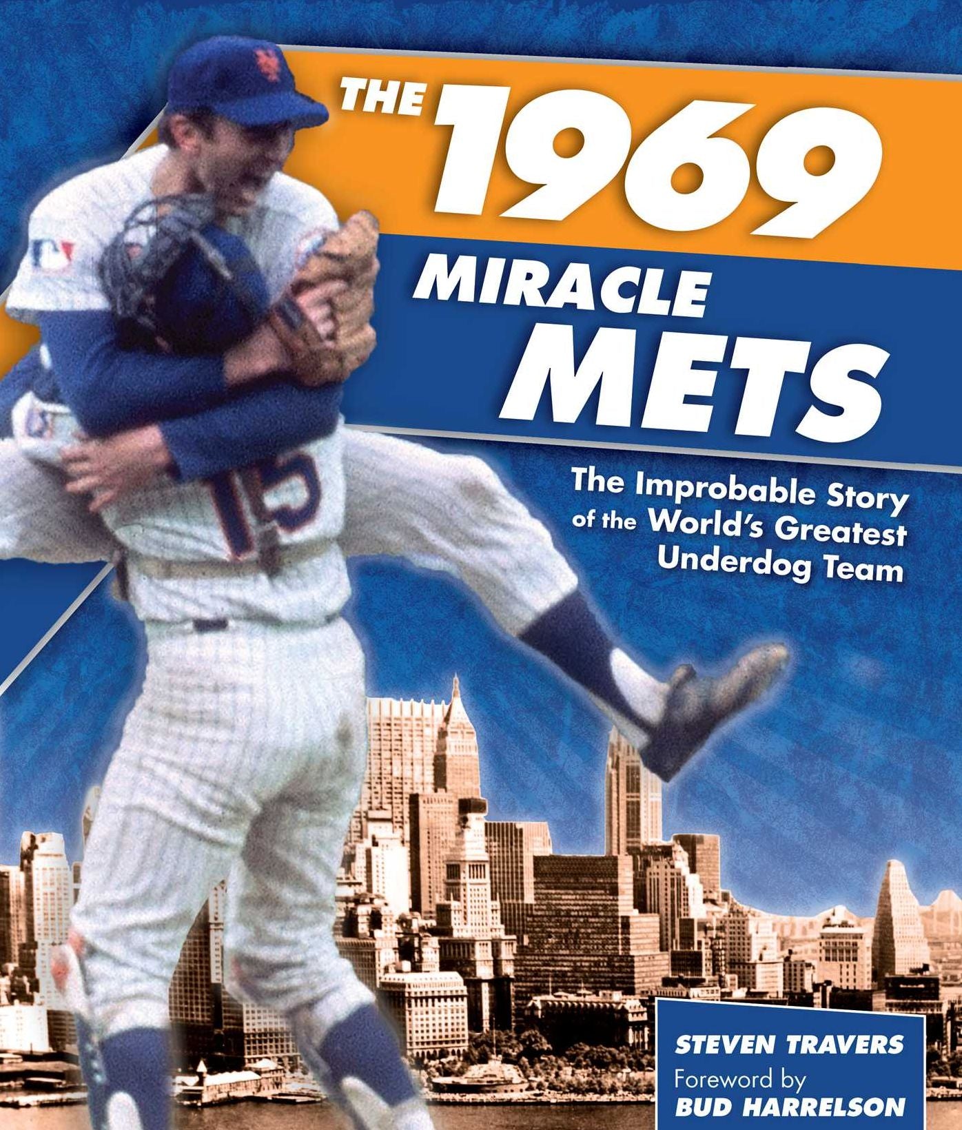 1969 Miracle Mets: The Improbable Story of the World's Greatest Underdog Team