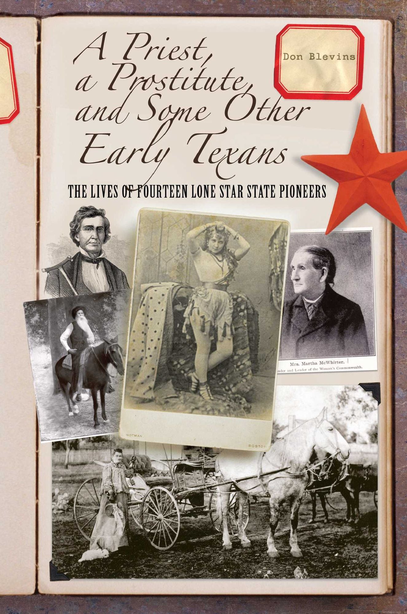 A Priest, a Prostitute, and Some Other Early Texans: The Lives Of Fourteen Lone Star State Pioneers