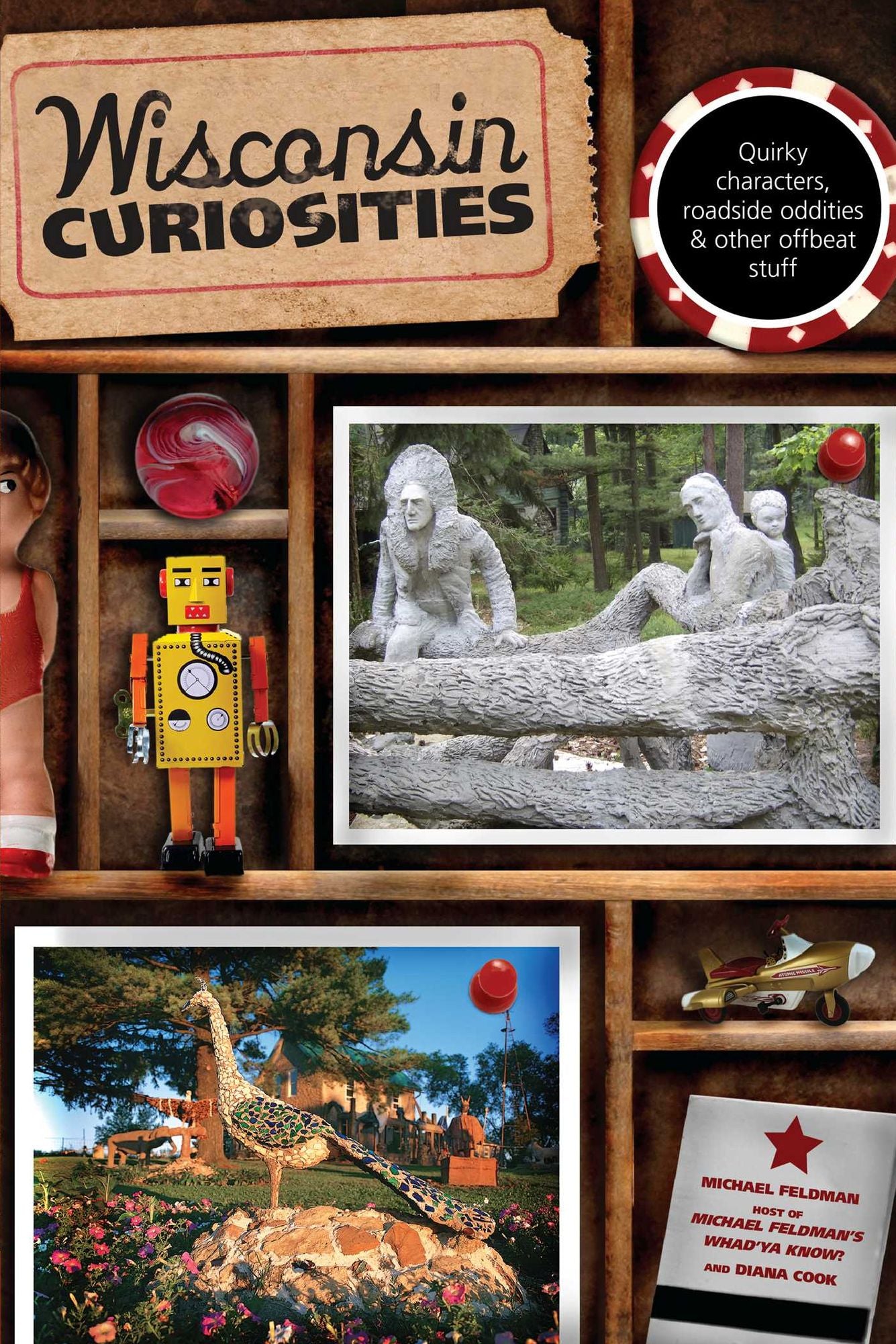 Wisconsin Curiosities: Quirky Characters, Roadside Oddities & Other Offbeat Stuff