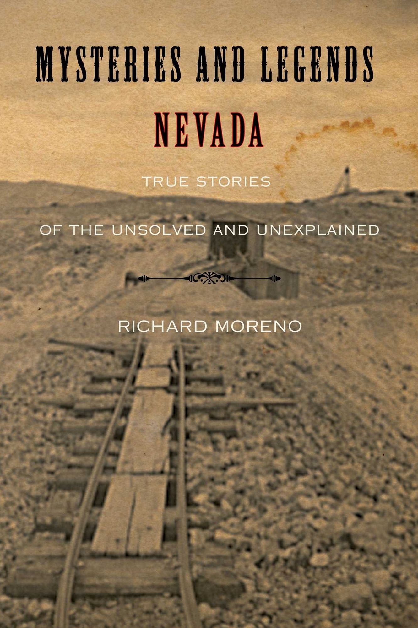 Mysteries and Legends of Nevada: True Stories Of The Unsolved And Unexplained
