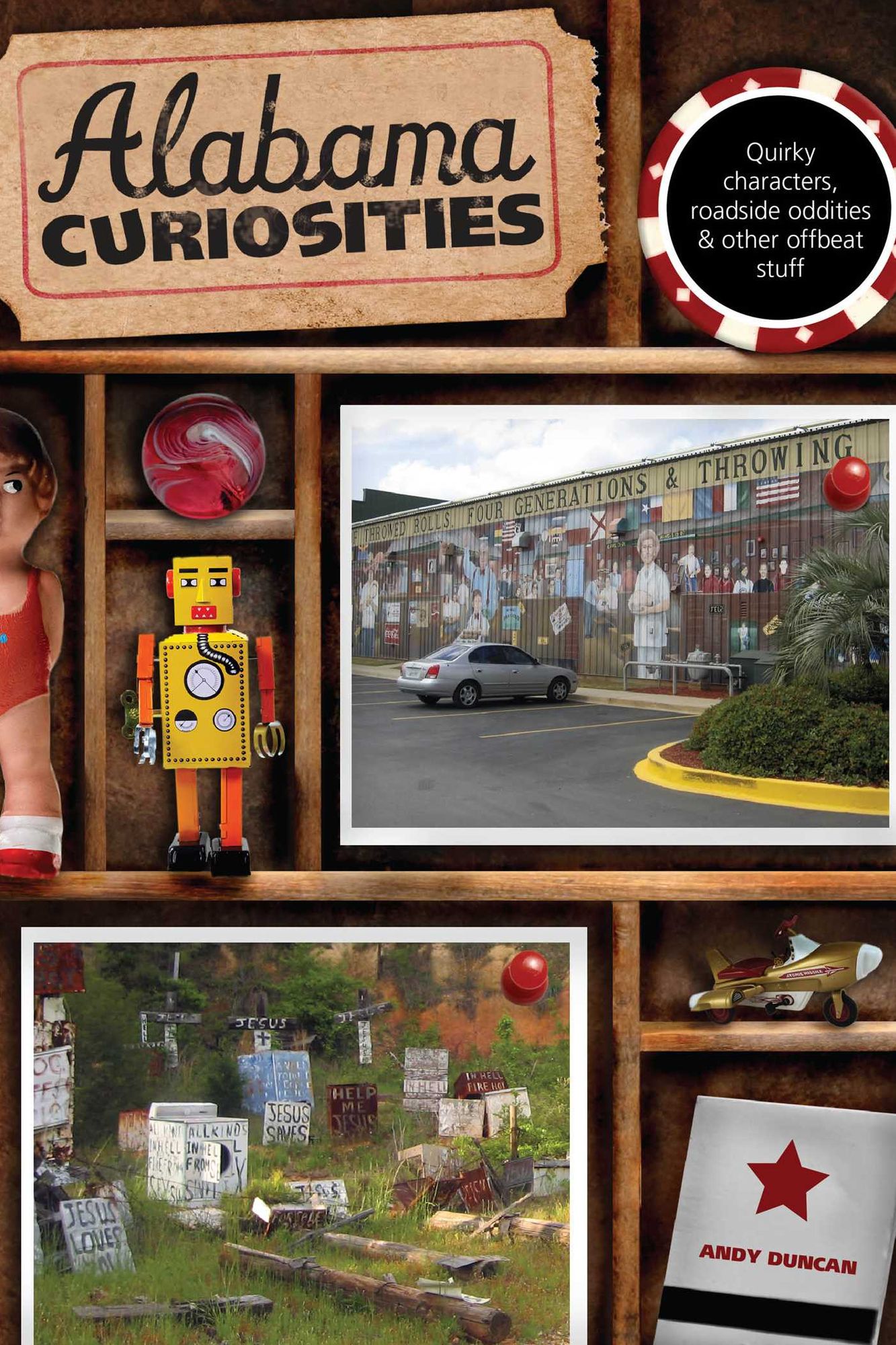 Alabama Curiosities: Quirky Characters, Roadside Oddities & Other Offbeat Stuff