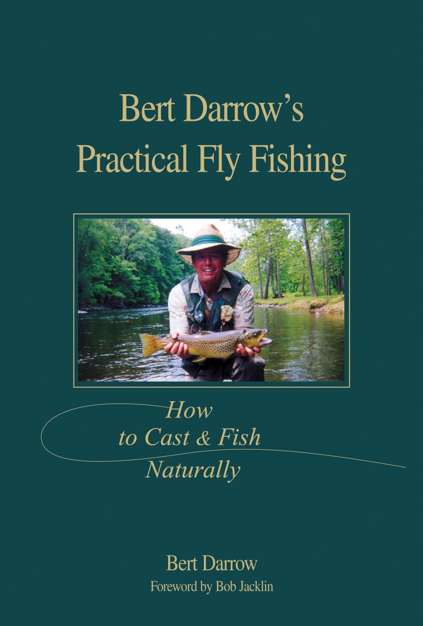Bert Darrow's Practical Fly Fishing: How To Cast And Fish Naturally