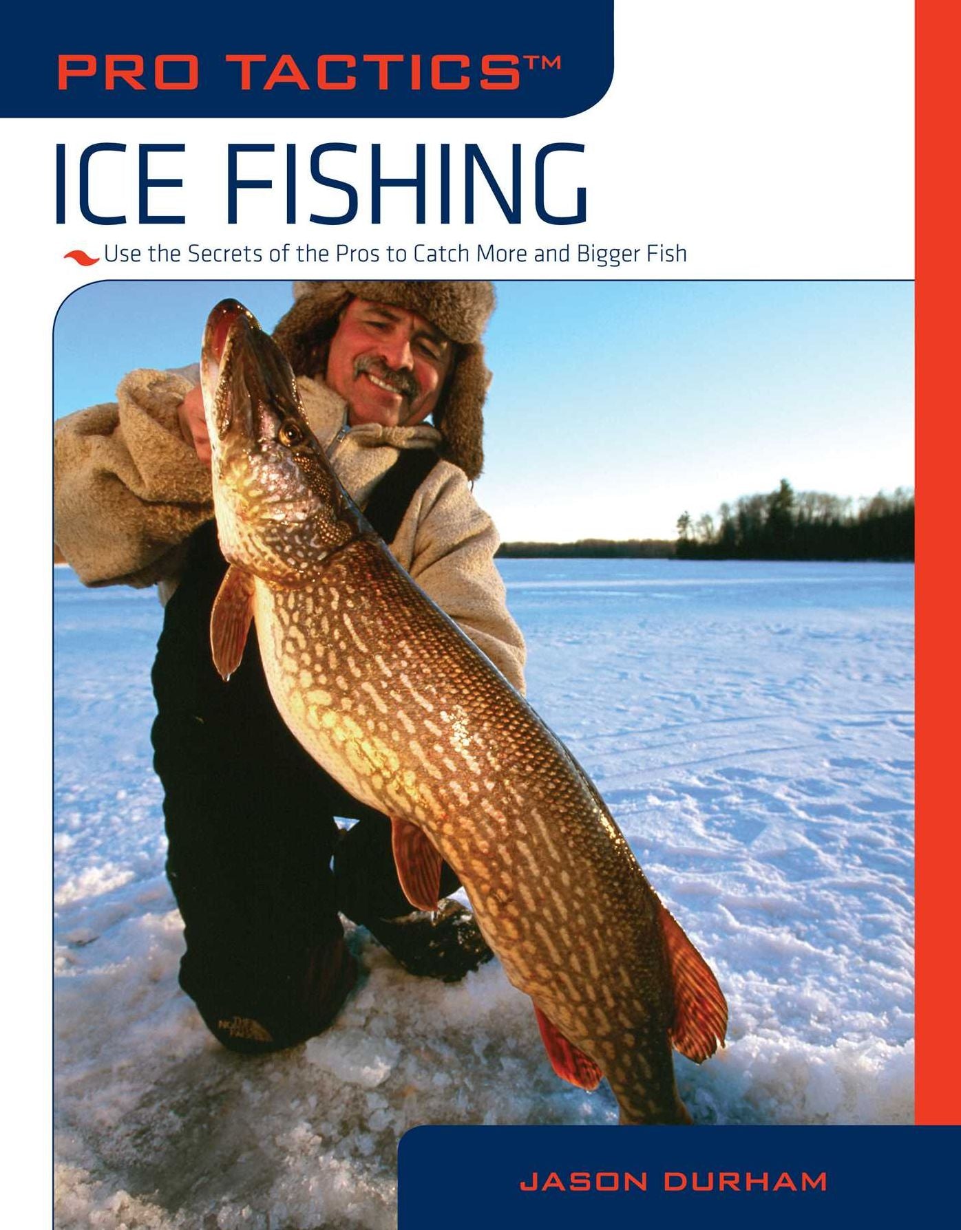 Pro Tactics: Ice Fishing: Use The Secrets Of The Pros To Catch More And Bigger Fish