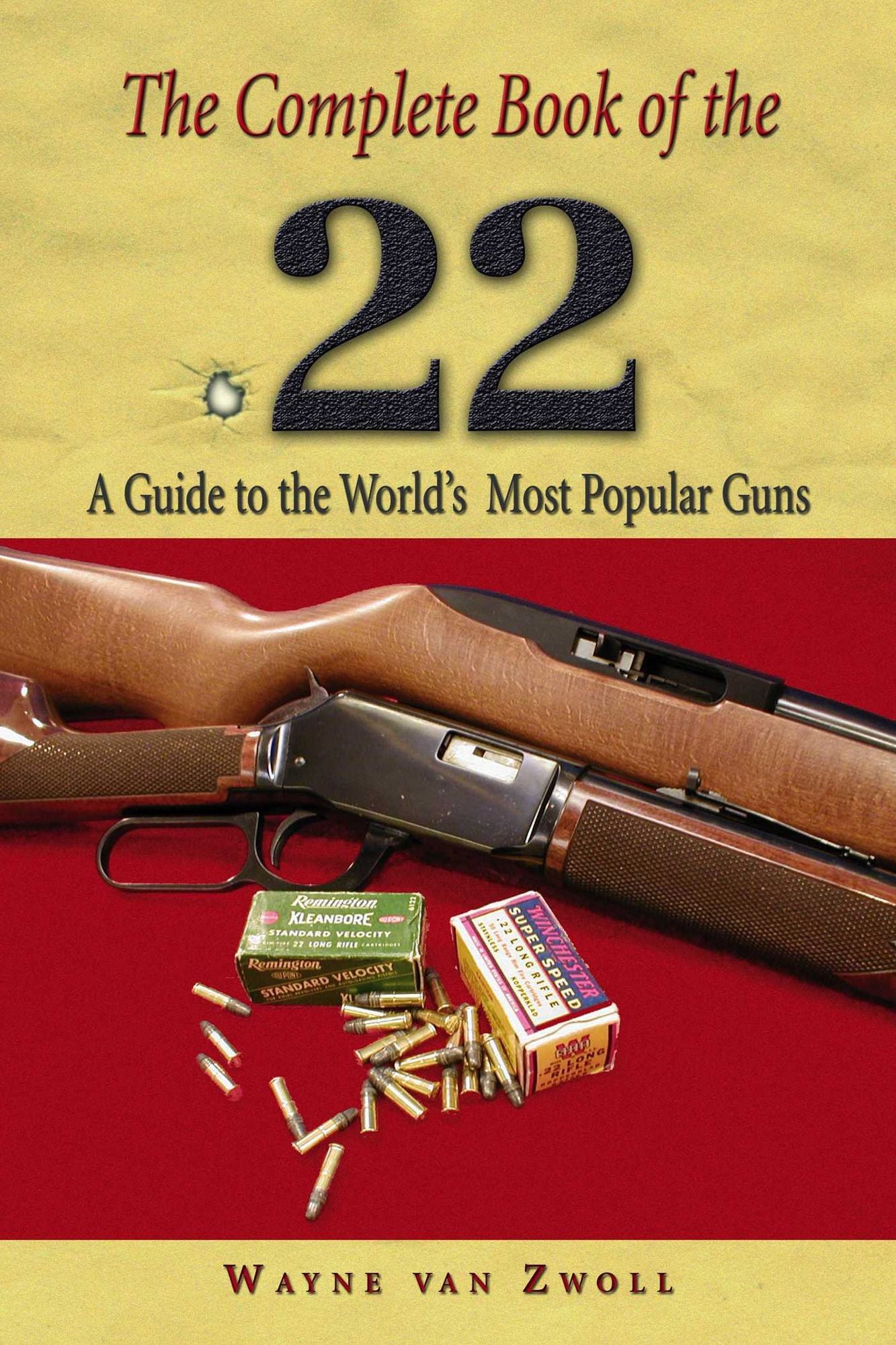 Complete Book of the .22: A Guide To The World's Most Popular Guns
