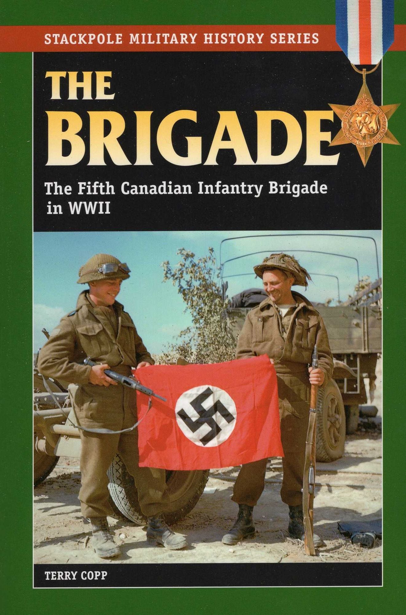 The Brigade: The Fifth Canadian Infantry Brigade in World War II