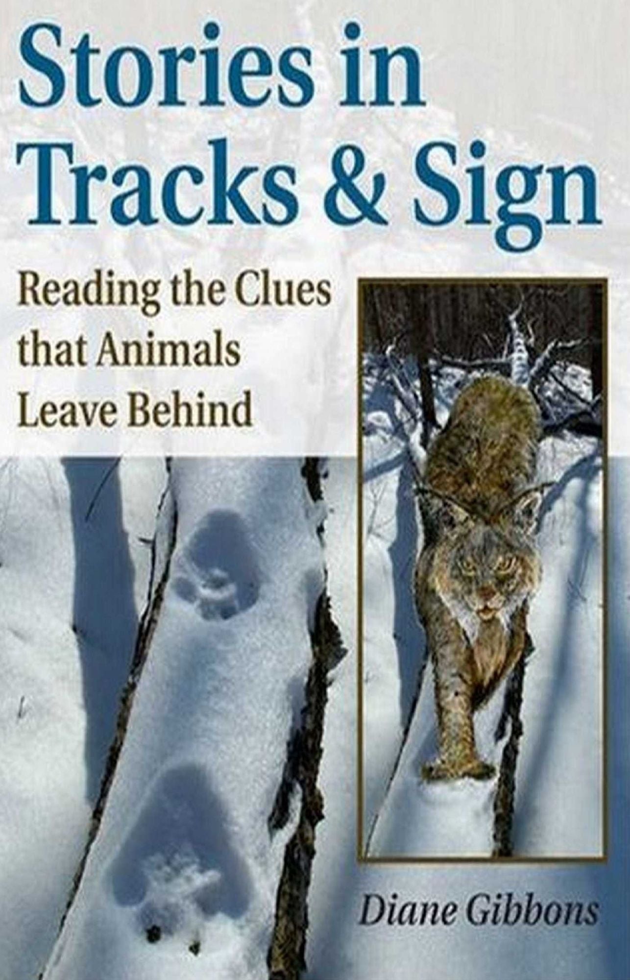 Stories in Tracks & Sign: Reading the Clues that Animals Leave Behind