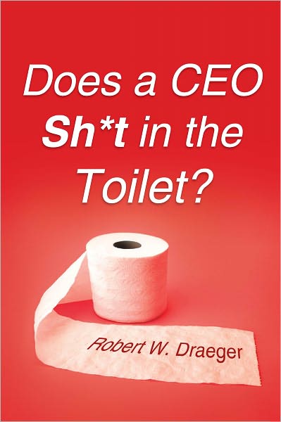 Does a CEO Sh*t in the Toilet?
