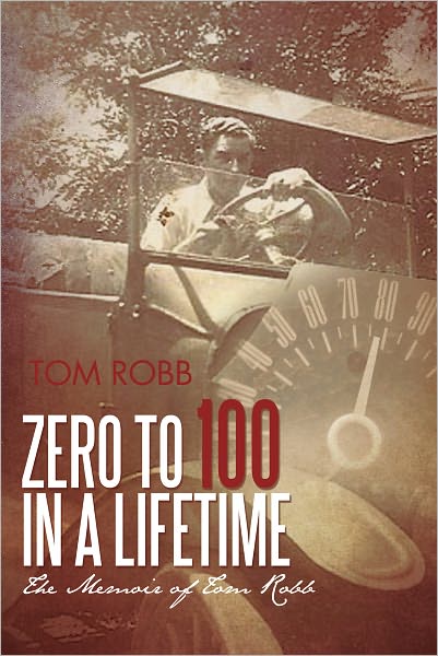 Zero to 100 in a Lifetime: The Memoir of Tom Robb