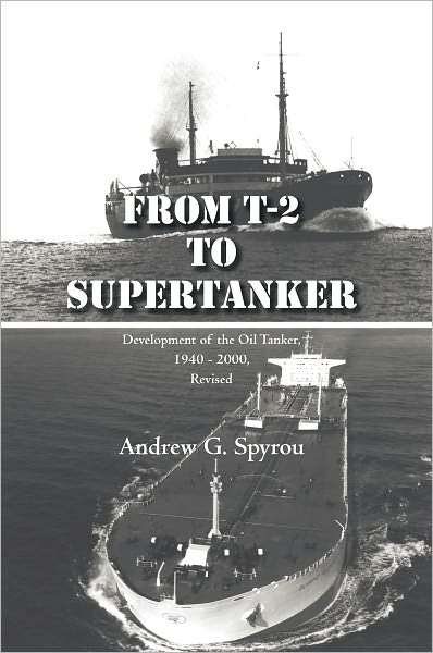 From T-2 to Supertanker: Development of the Oil Tanker, 1940 - 2000, Revised