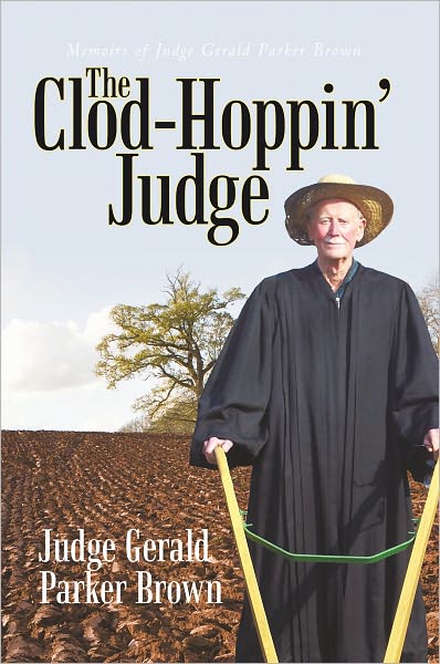 The Clod-Hoppin' Judge: Memoirs of Judge Gerald Parker Brown