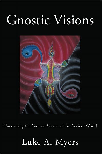 Gnostic Visions: Uncovering the Greatest Secret of the Ancient World