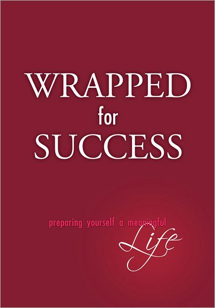 Wrapped For Success: Preparing yourself a meaningful life