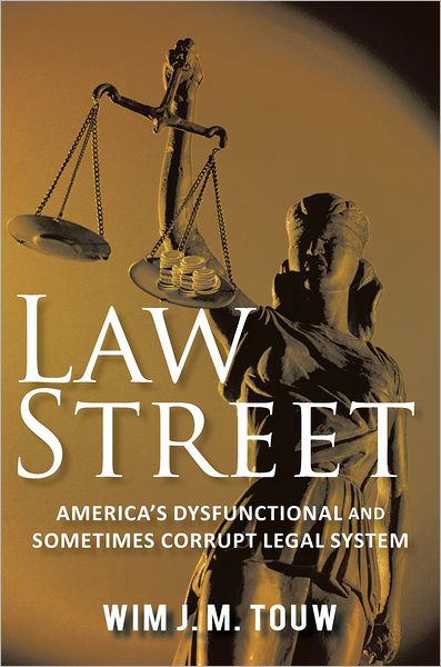 Law Street: America's Dysfunctional and Sometimes Corrupt Legal System